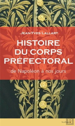 Bertrand.pt - Histoire Du Corps Préfectoral ; De Napoléon À Nos Jours