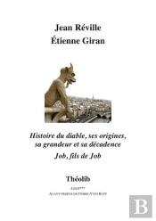 Histoire Du Diable ; Ses Origines, Sa Grandeur Et Sa Décadence ; Job, Fils De Job