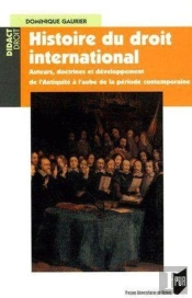 Histoire Du Droit International ; Auteurs, Doctrines Et Développement De L'Antiquité À L'Aube De La Période Contemporaine