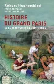 Histoire Du Grand Paris ; De La Renaissance À La Révolution