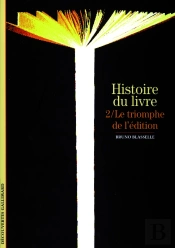 Histoire Du Livre : Le Triomphe De L'Édition