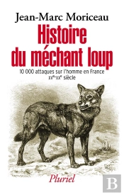 Histoire Du Méchant Loup ; 10000 Attaques Sur L'Homme En France Xve-Xxe Siècle