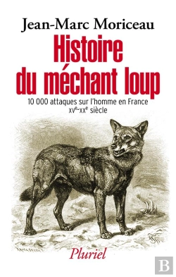 Bertrand.pt - Histoire Du Méchant Loup ; 10000 Attaques Sur L'Homme En France Xve-Xxe Siècle