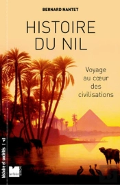 Histoire Du Nil ; Voyage Au Coeur Des Civilisations