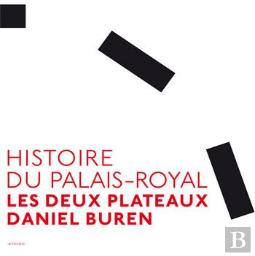 Histoire Du Palais-Royal ; Les Deux Plateaux Daniel Buren
