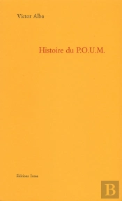 Histoire Du P.O.U.M : Le Marxisme En Espagne (1919-1939)