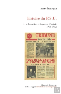 Bertrand.pt - Histoire Du Psu T.1 ; La Fondation Et La Guerre D'Algérie