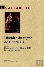 Histoire Du Règne De Charles W Tome 1 ; Le Ministère Villèle (16 Septembre 1824 - 4 Janvier 1828