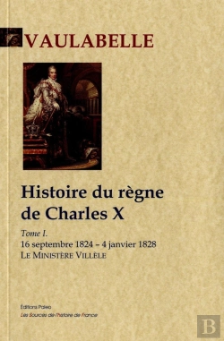 Bertrand.pt - Histoire Du Règne De Charles W Tome 1 ; Le Ministère Villèle (16 Septembre 1824 - 4 Janvier 1828