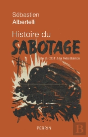 Histoire Du Sabotage ; De La Cgt À La Résistance