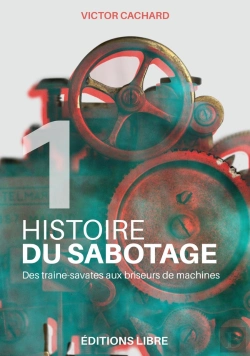 Bertrand.pt - Histoire Du Sabotage Tome 1 : Des Traine-Savates Aux Briseurs De Machines