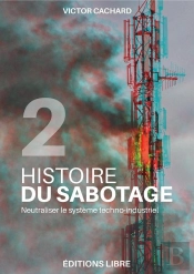 Histoire Du Sabotage Tome 2 : Neutraliser Le Système Techno-Industriel