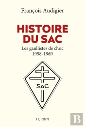 Histoire Du Sac : Les Gaullistes De Choc 1958-1969