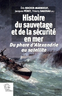 Bertrand.pt - Histoire Du Sauvetage Et De La Sécurité En Mer ; Du Phare D'Alexandrie Au Satellite