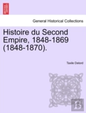 Histoire Du Second Empire, 1848-1869 (1848-1870).