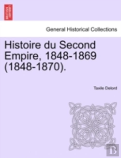 Bertrand.pt - Histoire Du Second Empire, 1848-1869 (1848-1870).