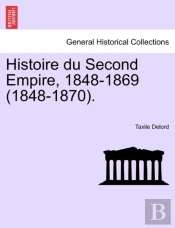 Histoire Du Second Empire, 1848-1869 (1848-1870).