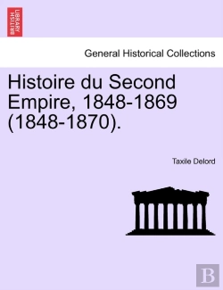 Bertrand.pt - Histoire Du Second Empire, 1848-1869 (1848-1870).
