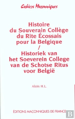 Bertrand.pt - Histoire Du Souverain Collège Du Rite Écossais Pour La Belgique