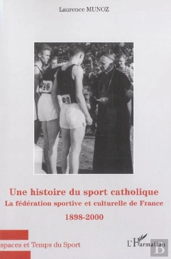 Bertrand.pt - Histoire Du Sport Catholique (Une) : La Fédération Sportive Et Culturelle De France - 1898-2000