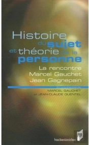 Histoire Du Sujet Et Théorie De La Personne ; La Rencontre Marcel Gauchet, Jean Gagnepain