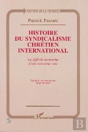 Histoire Du Syndicalisme Chrétien International ; La Difficile Recherche D'Une Troisième Voie