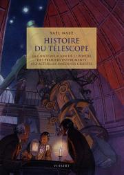 Histoire Du Téléscope ; La Contemplation De L'Univers Des Premiers Instruments Aux Actuelles Machines Célestes