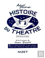Histoire Du Theatre Dessinée ; De La Préhistoire À Nos Jours, Tous Les Temps Et Tous Les Pays