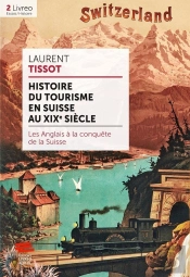 Histoire Du Tourisme En Suisse Au Xixe Siècle : Les Anglais À La Conquête De La Suisse