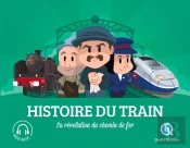 Histoire Du Train ; La Révolution Du Chemin De Fer