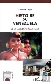Histoire Du Vénézuela De La Conquête À Nos Jours