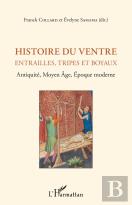 Histoire Du Ventre : Entrailles, Tripes Et Boyaux ; Antiquite, Moyen Âge, Epoque Moderne