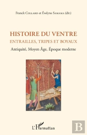 Histoire Du Ventre : Entrailles, Tripes Et Boyaux ; Antiquite, Moyen Âge, Epoque Moderne