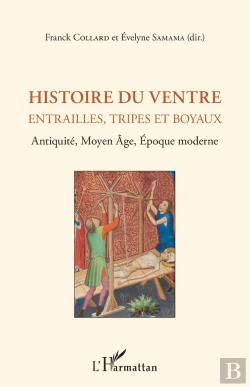 Bertrand.pt - Histoire Du Ventre : Entrailles, Tripes Et Boyaux ; Antiquite, Moyen Âge, Epoque Moderne