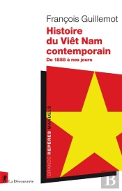 Histoire Du Viêt Nam Contemporain : De 1858 À Nos Jours