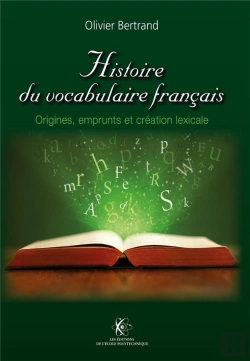 Bertrand.pt - Histoire Du Vocabulaire Français ; Origines, Emprunts & Création Lexicale