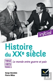 Histoire Du Xxe Siècle Tome 2 ; 1945-1973, Le Monde Entre Guerre Et Paix