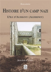 Histoire D'Un Camp Nazi ; L'Île D'Aurigny, Alderney
