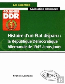 Bertrand.pt - Histoire D'Un Etat Disparu : La République Démocratique Allemande De 1945 À Nos Jours