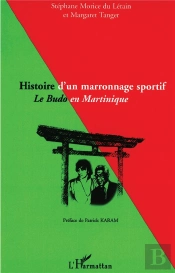 Histoire D'Un Marronnage Sportif ; Le Budo En Martinique