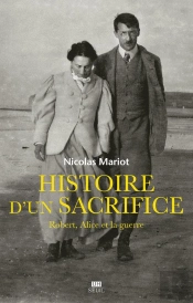 Histoire D'Un Sacrifice ; Robert, Alice Et La Guerre