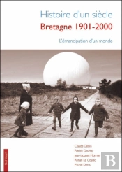 Histoire D'Un Siècle ; Bretagne 1901-2001 ; L'Émancipation D'Un Monde