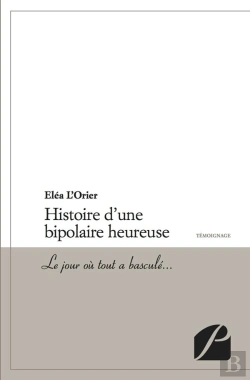 Bertrand.pt - Histoire D'Une Bipolaire Heureuse ; Le Jour Où Tout A Basculé
