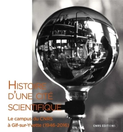 Bertrand.pt - Histoire D'Une Cité Scientifique ; Le Campus Du Cnrs À Gif-Sur-Yvette (1946-2016)