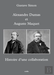 Histoire D'Une Collaboration, Alexandre Dumas Et Auguste Maquet