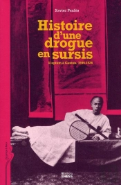 Histoire D'Une Drogue En Sursis ; L'Opium À Canton, 1906-1936