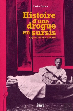 Bertrand.pt - Histoire D'Une Drogue En Sursis ; L'Opium À Canton, 1906-1936