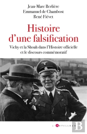 Histoire D'Une Falsification : Vichy Et La Shoah Dans L'Histoire Officielle Et Le Discours Commémoratif