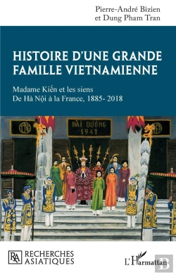 Bertrand.pt - Histoire D'Une Grande Famille Vietnamienne : Madame Kiên Et Les Siens, De Hà Nôi À La France, 1885-2018