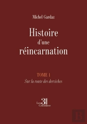 Histoire D'Une Réincarnation - Tome 1 : Sur La Route Des Derviches